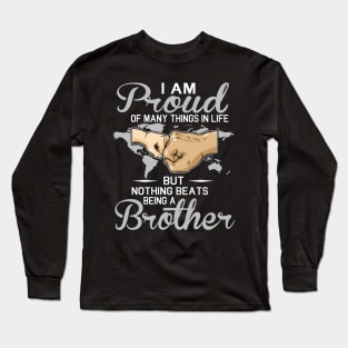 I Am Proud Of Many Things In Life But Nothing Beats Being A Brother Happy Father Parent July 4th Day Long Sleeve T-Shirt